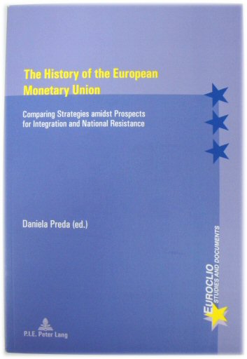 The History of the European Monetary Union: Comparing Strategies amidst Prospects for Integration and National Resistance