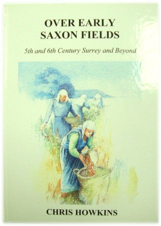 Over Early Saxon Fields: 5th and 6th Century Surrey and Beyond