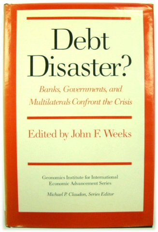 Debt Disaster Banks, Governments, and Multilaterals Confront the Crisis