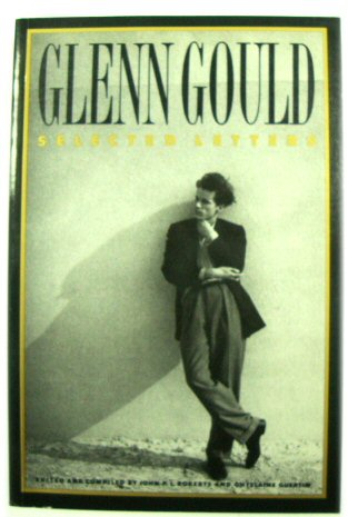 Glenn Gould: Selected Letters