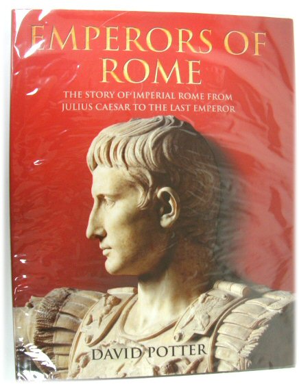Emperors of Rome: The Story of Imperial Rome from Julius Caesar to the Last Emperor