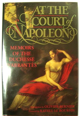 At the Court of Napoleon: Memoirs of the Duchesse D'ABRANTES
