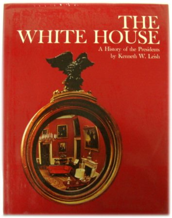 The White House: A History of the Presidents