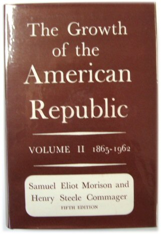 The Growth of the American Republic: Volume II 1865-1962