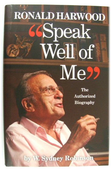 Speak Well of Me: The Authorized Biography of Ronald Harwood