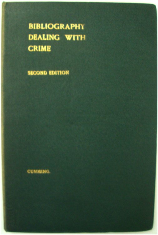A Bibliography Dealing with Crime: Its History, causes, nature, remedies, detection, Prevention, Repression and Punishment