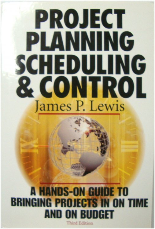 Project Planning Scheduling and Control: A Hands-on Guide to Bringing Projects in on Time and on Budget