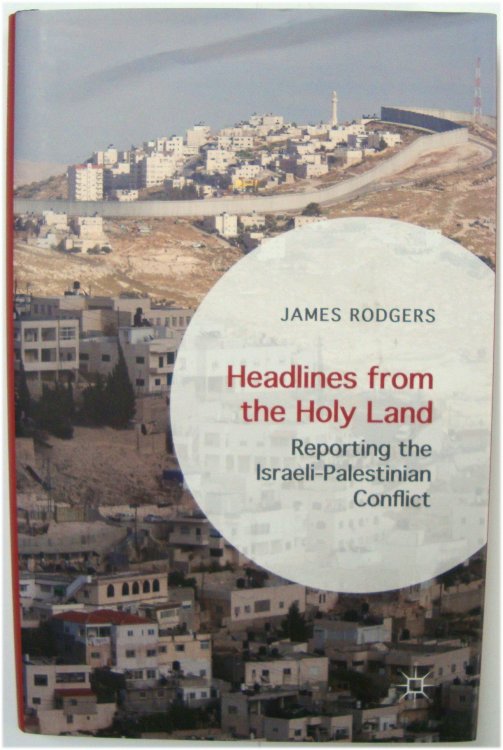 Headlines from The Holy Land: Reporting the Israeli-Palestinian Conflict