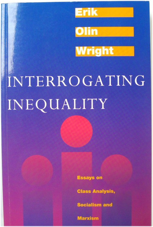 Interrogating Inequality: Essays on Class analysis, Socialism and Marxism
