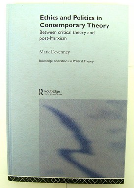 Ethics and Politics in Cotemporary Theory: Between Critical Theory and Post-Marxism
