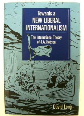 Towards a New Liberal Internationalism: The International Theory of J.A. Hobson