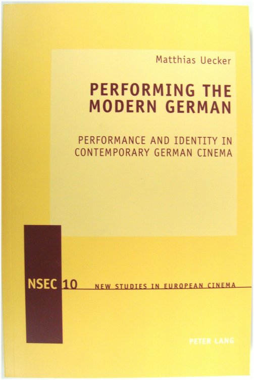 Performing the Modern German: Performance and Identity in Contemporary German Cinema: 10