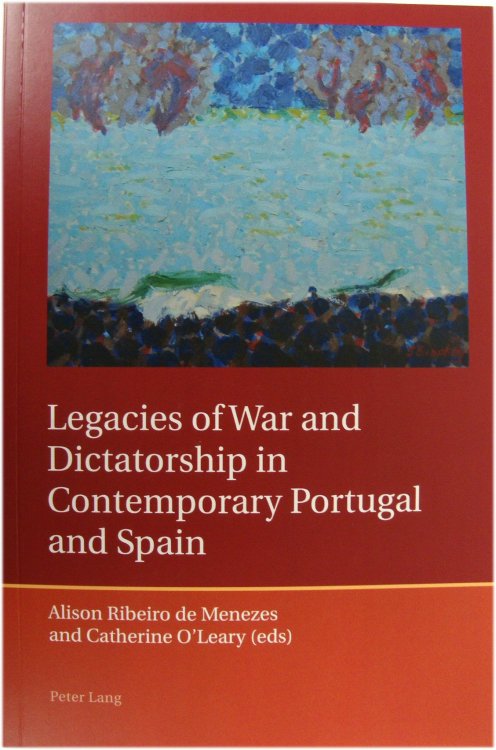 Legacies of War and Dictatorship in Contemporary Portugal and Spain: 1 (Iberian and Latin American Studies: the Arts, Literature, and Identity)