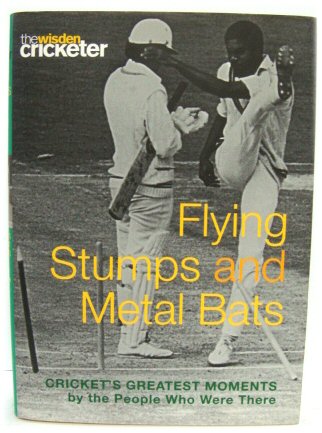 Flying Stumps and Metal Bats: Cricket's Greatest Moments By the People Who Were There