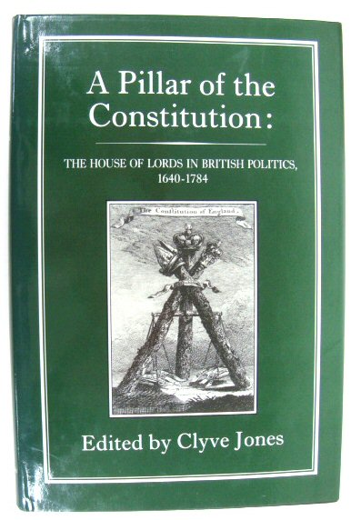 A Pillar of the Constitution: The House of Lords in British Politics, 1640-1784