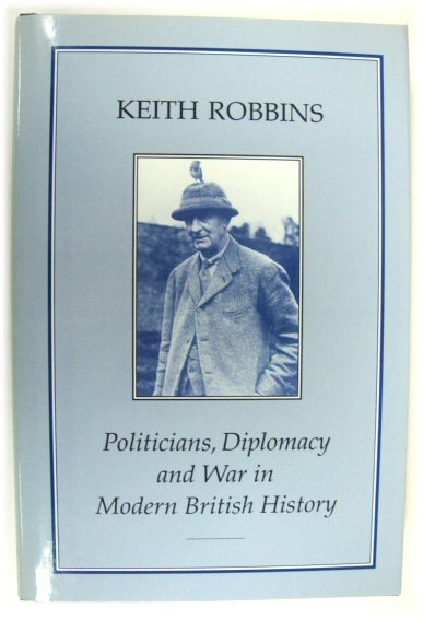 Politicians, Diplomacy and War in Modern British History