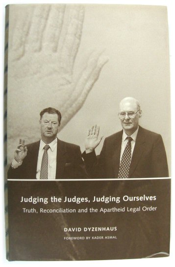 Judging the Judges, Judging Ourselves: Truth, Reconciliation and the Apartheid Legal Order