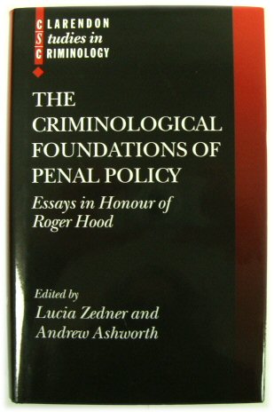 The Criminological Foundations of Penal Policy: Essays in Honour of Roger Hood