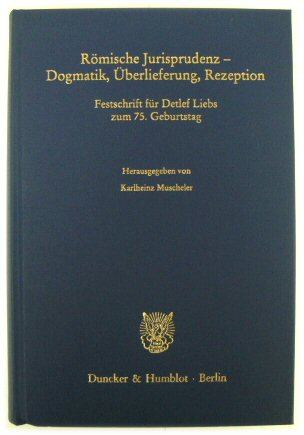 ROMISCHE Jurisprudenz - Dogmatik, UBERLIEFERUNG, Rezeption: Festschrift FUR Detlef Liebs Zum 75. Geburtstag