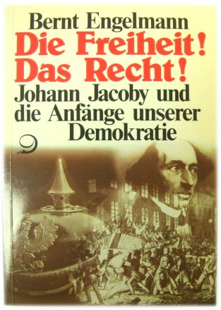 Die Freiheit! Das Recht! Johann Jacoby Und Die ANFANGE Unserer Demokratie