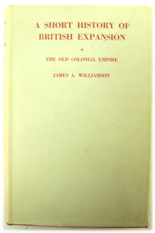 A Short History of British Expansion: The Old Colonial Empire