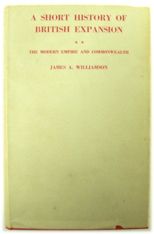 A Short History of British Expansion: The Modern Empire and Commonwealth