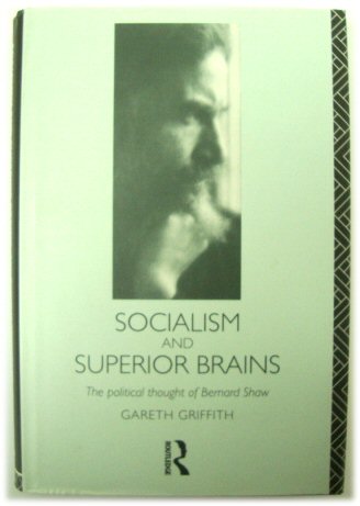 Socialism and Superior Brains: The Political Thought of Bernard Shaw