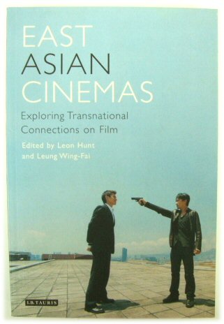 East Asian Cinemas: Exploring Transnational Connections on Film