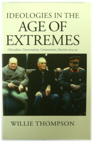 Ideologies in the Age of Extremes: Liberalism, Conservatism, Communism, Fascism 1914-91