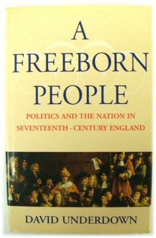 A Freeborn People: Politics and the Nation in Seventeenth-Century England