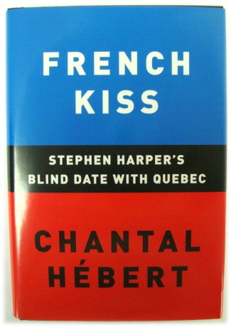 French Kiss: Stephen Harper's Blind Date with Quebec