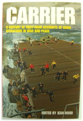 Carrier: A Century of First-Hand Accounts of Naval Operations in War and Peace