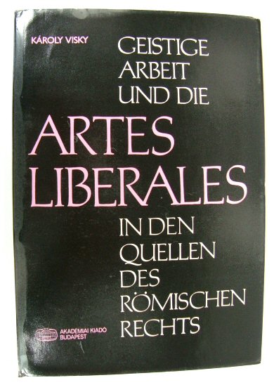 Geistige Arbeit Und Die Artes Liberales in Den Quellen Des ROMISCHEN Rechts