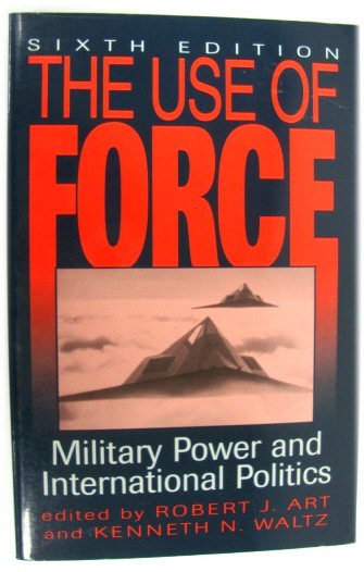 The Use of Force: Military Power and International Politics