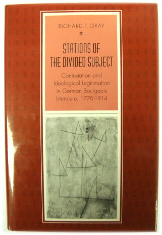 Stations of the Divided Subject: Contestation and Ideological Legitimation in German Bourgeois Literature, 1770-1914