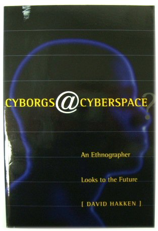 Cyborgs Cyberspace: An Ethnographer Looks to the Future