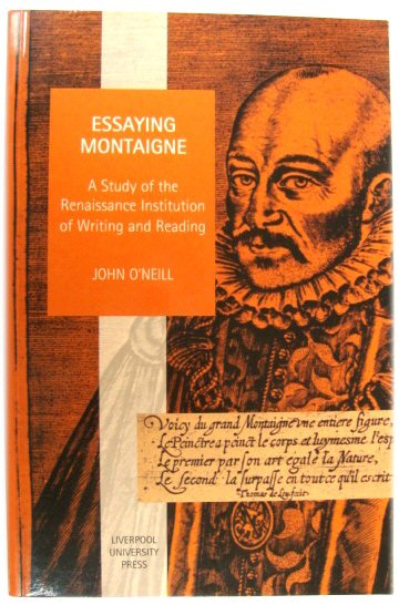 Essaying Montaigne: A Study of the Renaissance Institution of Writing and Reading