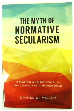 The Myth of Normative Secularism: Religion and Politics in the Democratic Homeworld
