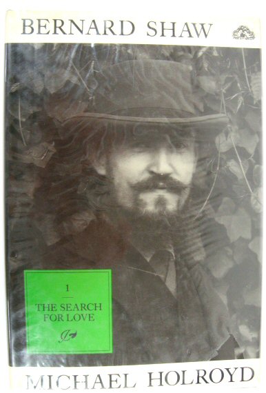 Bernard Shaw: Volume I 1856-1898, The Search for Love