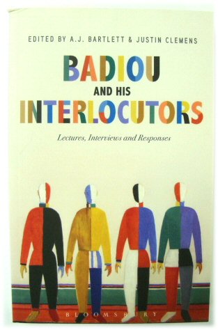 Badiou and His Interlocutors: Lectures, Interviews and Responses