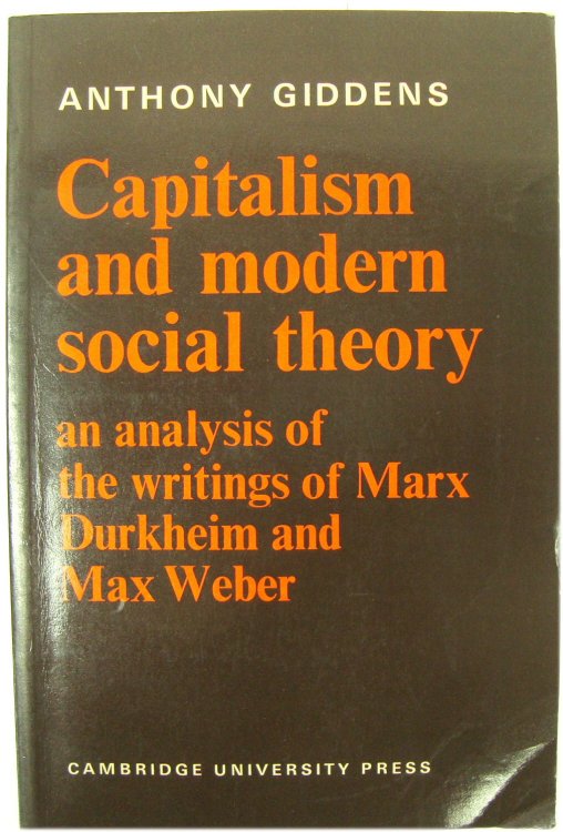 Capitalism and Modern Social Theory: An Analysis of the Writings of Marx Durkheim and Max Weber
