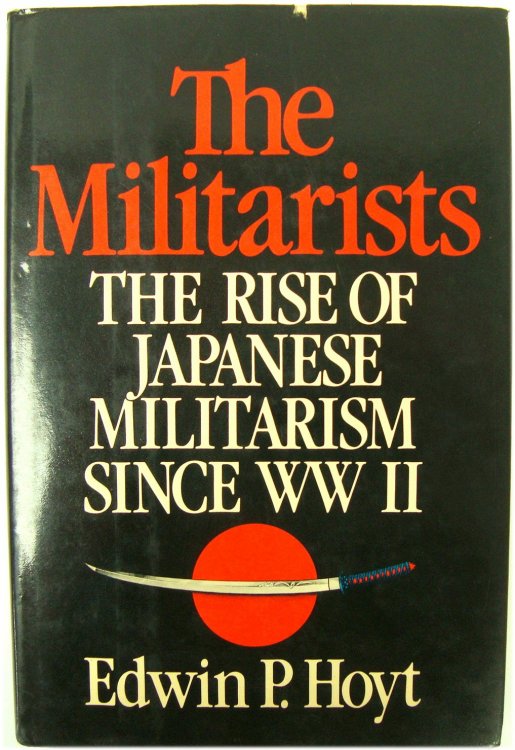 The Militarists: The Rise of Japanese Militarism Since WWII