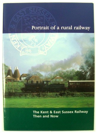 Portrait of a Rural Railway: The Kent and East Sussex Railway, Then and Now