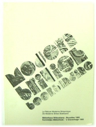 Modern British Bookbinding: Catalogue of an exhibition held at the Bibliotheca Wittockiana, Brussels, & Koninklijke Bibliotheek, The Hague, 1985