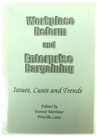 Workplace Reform and Enterprise Bargaining: Issues, Cases and Trends