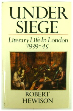 Under Siege: Literary Life in London 1939-45