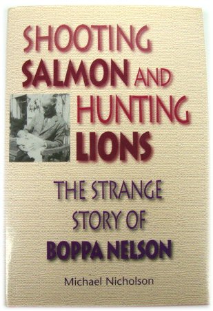 Shooting Salmon and Hunting Lions: The Strange Story of Boppa Neslon