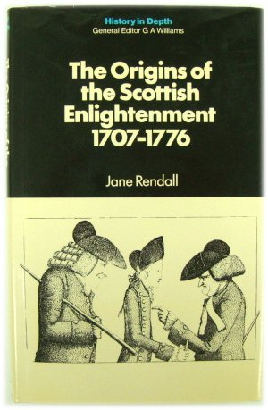 The Origins of the Scottish Enlightenment 1707-1776 (History in Depth Series)