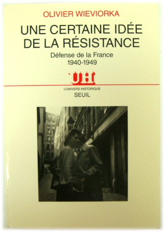 Une Certaine IDEE De La RESISTANCE: DEFENSE De La France 1940-1949