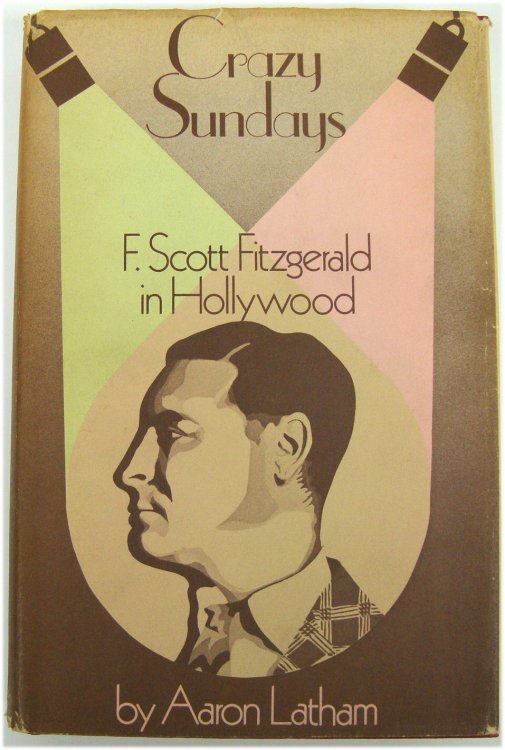 Crazy Sundays: F. Scott Fitzgerald in Hollywood